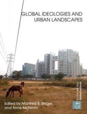 Global Ideologies and Urban Landscapes - Manfred B. Steger, Anne McNevin