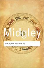 The Myths We Live By - Midgley, Mary