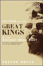 Letters of the Great Kings of the Ancient Near East: The Royal Correspondence of the Late Bronze Age - Bryce, Trevor