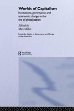 Worlds of Capitalism: Institutions, Economic Performance and Governance in the Era of Globalization - Miller, Max
