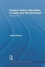 Postwar History Education in Japan and the Germanys : Guilty lessons - Dierkes, Julian