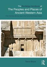 The Routledge Handbook of the Peoples and Places of Ancient Western Asia: The Near East from the Early Bronze Age to the fall of the Persian Empire - Bryce, Trevor