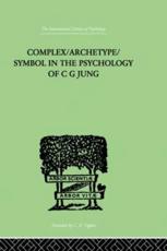 Complex/Archetype/Symbol In The Psychology Of C G Jung - Jacobi, Jolande,