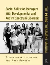 Social Skills for Teenagers with Developmental and Autism Spectrum Disorders: The PEERS Treatment Manual - Laugeson, Elizabeth A.