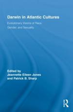 Darwin in Atlantic Cultures: Evolutionary Visions of Race, Gender, and Sexuality - Jones, Jeannette Eileen