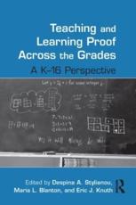 Teaching and Learning Proof Across the Grades: A K-16 Perspective - Stylianou, Despina A.