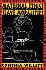 Maternal Ethics and Other Slave Moralities - Cynthia Willett