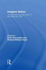 Imagine Nation : The American Counterculture of the 1960's and 70's - Braunstein, Peter
