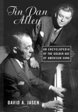 Tin Pan Alley: An Encyclopedia of the Golden Age of American Song - Jasen, David A.