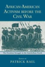 African-American Activism before the Civil War: The Freedom Struggle in the Antebellum North - Rael, Patrick