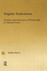 Singular Dedications: Founders and Innovators of Private Cults in Classical Greece - Purvis, Andrea