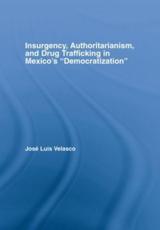 Insurgencey [Sic], Authoritarianism, and Drug Trafficking in Mexico's 