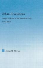 Urban Revelations : Cities, Homes, and Other Ruins in American Literature, 1790-1860 - McNutt, Donald J.