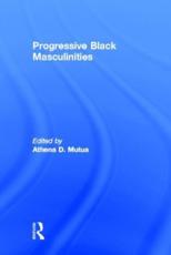 Progressive Black Masculinities - Athena D. Mutua