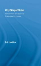 City/Stage/Globe : Performance and Space in Shakespeare's London - Hopkins, D.J.