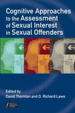 Cognitive Approaches to the Assessment of Sexual Interest in Sexual Offenders - David Thornton, D. Richard Laws