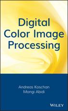 Digital Color Image Processing - Andreas Koschan, Mongi A. Abidi