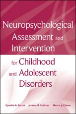 Neuropsychological Assessment and Intervention for Childhood and Adolescent Disorders