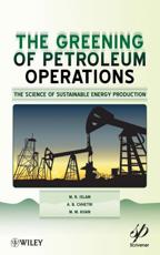 The Greening of Petroleum Operations - Rafiqul Islam, A. B. Chhetri, M. M. Khan