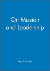 On Mission and Leadership - Frances Hesselbein (editor), Rob Johnston (editor)