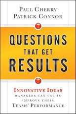 Questions That Get Results - Paul Cherry, Patrick E. Connor, Karianne Earner-Sparks