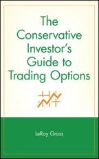 The Conservative Investor's Guide to Trading Options - LeRoy Gross
