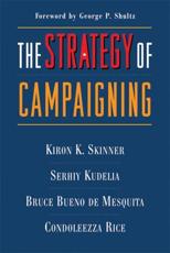 The Strategy of Campaigning - Kiron K. Skinner (author), Serhiy Kudelia (author), Bruce Bueno de Mesquita (author), Condoleezza Rice (author), George P. Shultz (foreword)