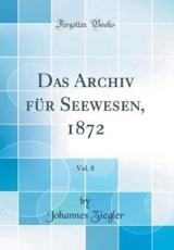 Das Archiv FÃ¯Â¿Â½r Seewesen, 1872, Vol. 8 (Classic Reprint) - Ziegler, Johannes