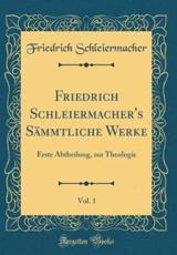 Friedrich Schleiermacher's Sammtliche Werke, Vol. 1 - Schleiermacher, Friedrich