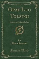 Graf Leo Tolstoi: Intimes aus Seinem Leben (Classic Reprint)
