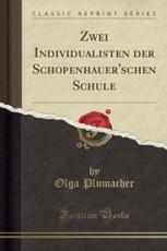 Zwei Individualisten Der Schopenhauer'schen Schule (Classic Reprint) - Plumacher, Olga
