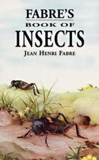 Fabre's Book of Insects (Retold from Alexander Teixeira De Mattos' Translation of Fabre's 