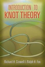 Introduction to Knot Theory - Richard H. Crowell, Ralph H. Fox