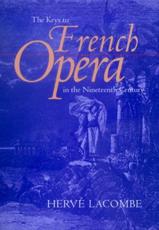 The Keys to French Opera in the Nineteenth Century - HervÃ© Lacombe