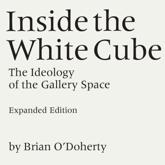 Inside the White Cube - Brian O'Doherty