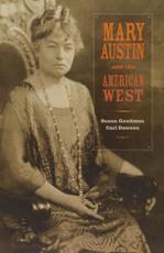 Mary Austin and the American West - Susan Goodman, Carl Dawson