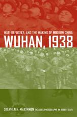 Wuhan, 1938 - Stephen R. MacKinnon, Robert Capa