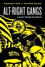 Alt-Right Gangs - Shannon E. Reid (author), Matthew Valasik (author)