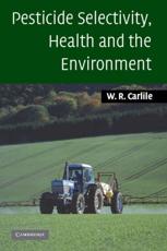 Pesticide Selectivity, Health and the Environment - W. R. Carlile