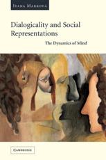 Dialogicality and Social Representations: The Dynamics of Mind - Markova, Ivana