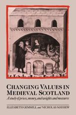 Changing Values in Medieval Scotland: A Study of Prices, Money, and Weights and Measures - Gemmill, Elizabeth