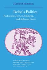 Defoe's Politics: Parliament, Power, Kingship and 'Robinson Crusoe' - Schonhorn, Manuel
