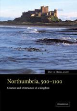 Northumbria, 500 1100: Creation and Destruction of a Kingdom - Rollason, David