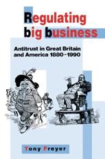 Regulating Big Business: Antitrust in Great Britain and America, 1880 1990 - Freyer, Tony