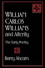 William Carlos Williams and Alterity: The Early Poetry - Ahearn, Barry