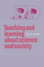 Teaching and Learning about Science and Society - Ziman, John M.