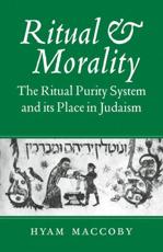 Ritual and Morality: The Ritual Purity System and Its Place in Judaism - Maccoby, Hyam