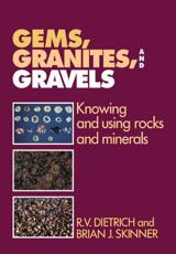 Gems, Granites, and Gravels: Knowing and Using Rocks and Minerals - Dietrich, R. V.