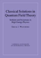 Classical Solutions in Quantum Field Theory: Solitons and Instantons in High Energy Physics - Weinberg, Erick J.