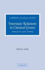 Interstate Relations in Classical Greece: Morality and Power - Low, Polly